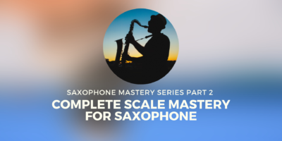 Complete Scale Mastery For Saxophone