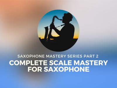 Complete Scale Mastery For Saxophone