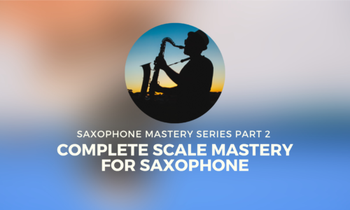 Complete Scale Mastery For Saxophone